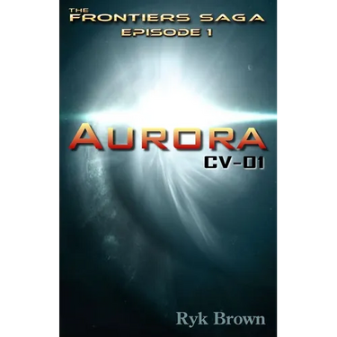 Ep.#1 - "Aurora: CV-01" The Frontiers Saga