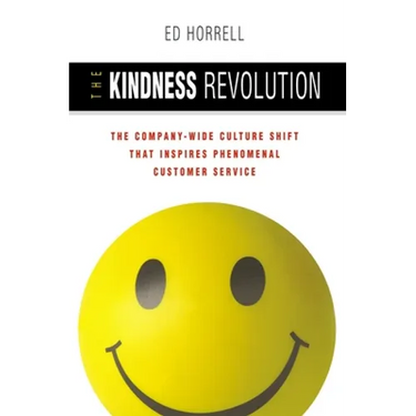 The Kindness Revolution: The Company-Wide Culture Shift That Inspires Phenomenal Customer Service