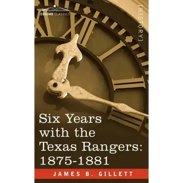 Six Years with the Texas Rangers, 1875-1881
