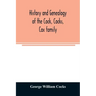 History and genealogy of the Cock, Cocks, Cox family, descended from James and Sarah Cock, of Killingworth upon Matinecock, in the township of Oyster