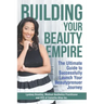 Building Your Beauty Empire: The Ultimate Guide to Successfully Launch Your BeautyPrenuer Journey