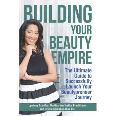 Building Your Beauty Empire: The Ultimate Guide to Successfully Launch Your BeautyPrenuer Journey