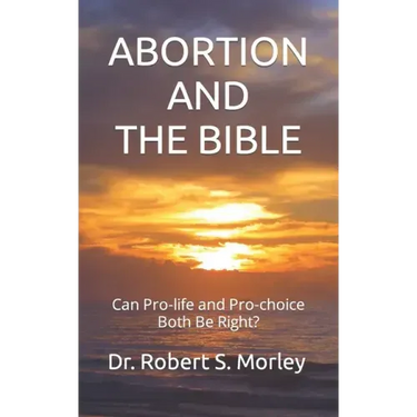 Abortion and the Bible: Can Pro-life and Pro-choice Both Be Right?