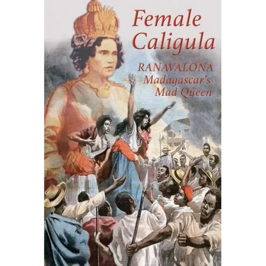 Female Caligula: Ranavalona, Madagascar's Mad Queen