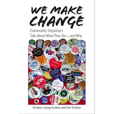 We Make Change: Community Organizers Talk about What They Do--And Why
