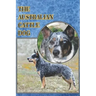 The Australian Cattle Dog: A Complete and Comprehensive Beginners Guide To: Buying, Owning, Health, Grooming, Training, Obedience, Understanding