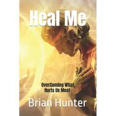 Heal Me: Overcoming What Hurts Us Most