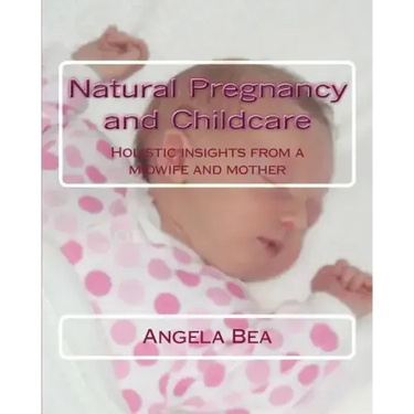 Natural Pregancy and Childcare: Holistic insights from a Midwife and Mother