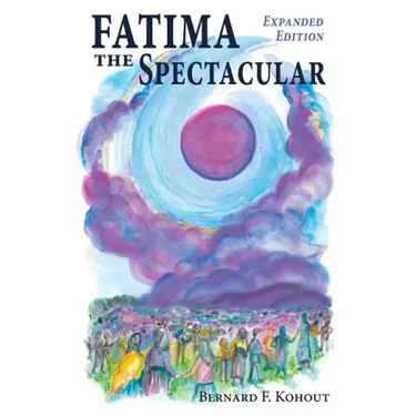 Fatima the Spectacular: A New and Very Different Study of the Events of 1917
