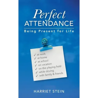 Perfect Attendance: Being Present for Life