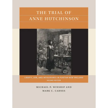 The Trial of Anne Hutchinson: Liberty, Law, and Intolerance in Puritan New England
