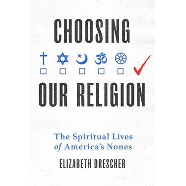 Choosing Our Religion: The Spiritual Lives of America's Nones