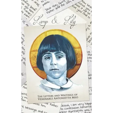 Lamp & Lily: The Letters and Writings of Venerable Antonietta Meo