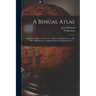 A Bengal Atlas: Containing Maps of the Theatre of War and Commerce on That Side of Hindoostan Compiled From the Original Surveys ...