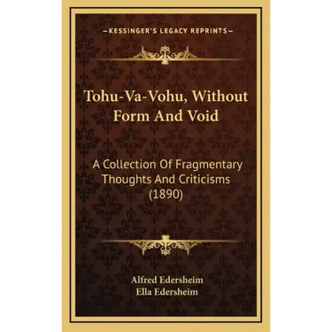 Tohu-Va-Vohu, Without Form And Void: A Collection Of Fragmentary Thoughts And Criticisms (1890)