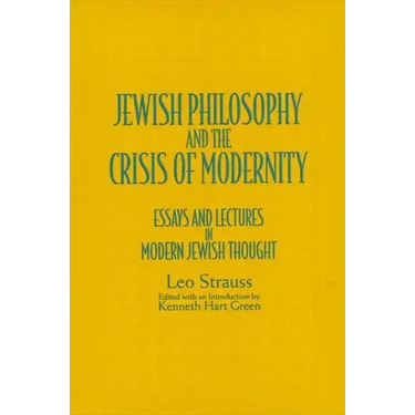 Jewish Philosophy and the Crisis of Modernity: Essays and Lectures in Modern Jewish Thought