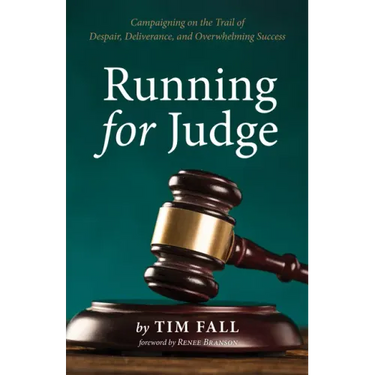 Running for Judge: Campaigning on the Trail of Despair, Deliverance, and Overwhelming Success