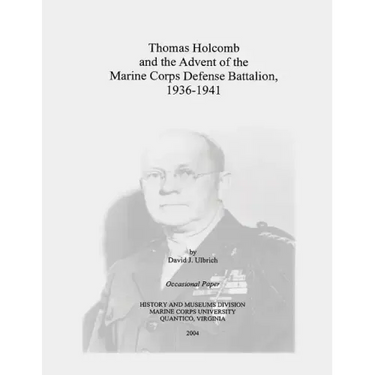 Thomas Holcomb and the Advent of the Marine Corps Defense Battalion, 1936-1941