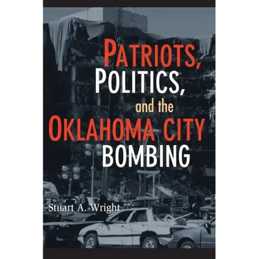 Patriots, Politics, and the Oklahoma City Bombing