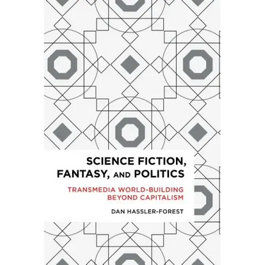 Science Fiction, Fantasy, and Politics: Transmedia World-Building Beyond Capitalism