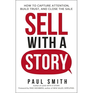 Sell with a Story: How to Capture Attention, Build Trust, and Close the Sale