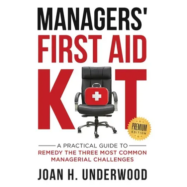 Managers' First Aid Kit: A Practical Guide to Remedy the Three Most Common Managerial Challenges