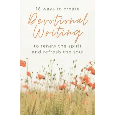 16 Ways to Create Devotional Writing to Renew the Spirit and Refresh the Soul