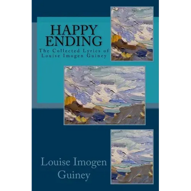Happy Ending: The Collected Lyrics of Louise Imogen Guiney