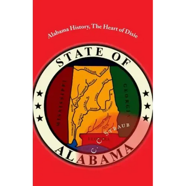 Alabama History, The Heart of Dixie