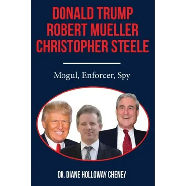 Donald Trump, Robert Mueller, Christopher Steele: Mogul, Enforcer, Spy