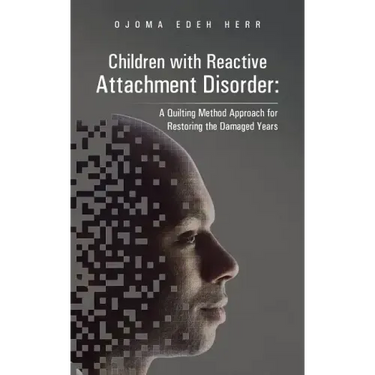 Children with Reactive Attachment Disorder: A Quilting Method Approach for Restoring the Damaged Years