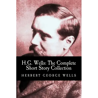 H.G. Wells: The Complete Short Story Collection