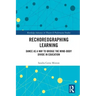 Rechoreographing Learning: Dance As a Way to Bridge the Mind-Body Divide in Education