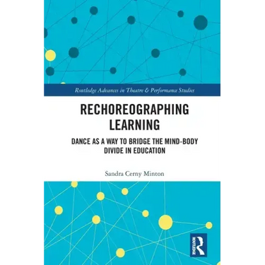 Rechoreographing Learning: Dance As a Way to Bridge the Mind-Body Divide in Education