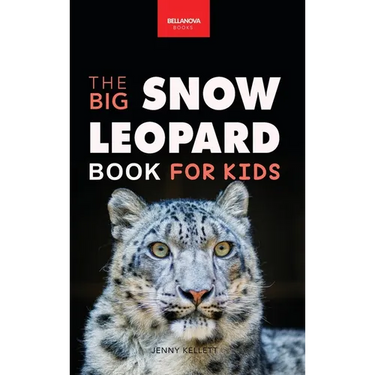 Snow Leopards The Big Snow Leopard Book for Kids: Snow Leopard Facts, 100+ Photos, Endangered Mountain Cat, Himalayan Habitat & Conservation Quiz