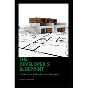 The Developer's Blueprint: A Comprehensive Guide to Real Estate Development