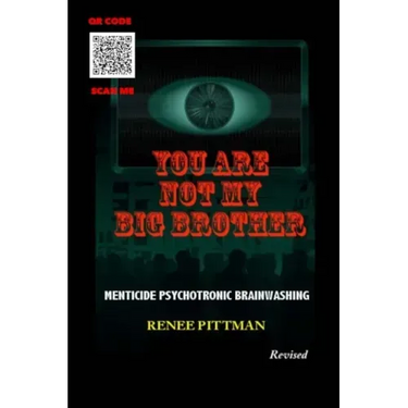 You Are Not My Big Brother: Menticide Psychotronic Brainwashing
