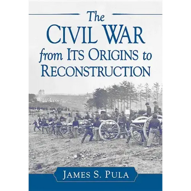 The Civil War from Its Origins to Reconstruction