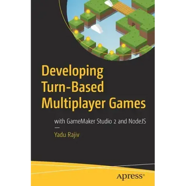 Developing Turn-Based Multiplayer Games: With Gamemaker Studio 2 and Nodejs