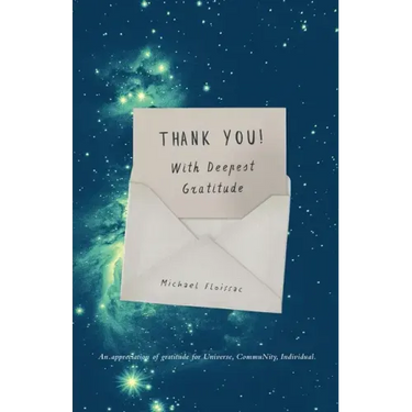 Thank You! With Deepest Gratitude: An Appreciation of Gratitude for Universe, Community, Individual