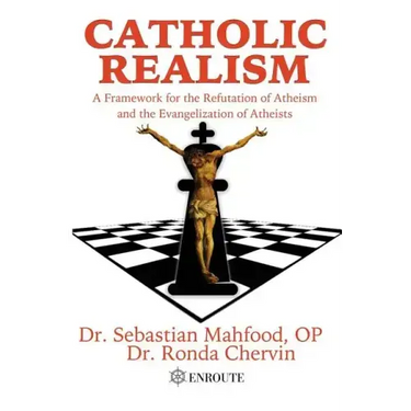 Catholic Realism: A Framework for the Refutation of Atheism and the Evangelization of Atheists