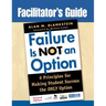 Facilitator′s Guide to Failure Is Not an Option(r): 6 Principles for Making Student Success the Only Option