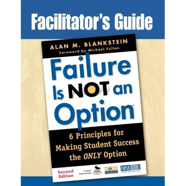 Facilitator′s Guide to Failure Is Not an Option(r): 6 Principles for Making Student Success the Only Option