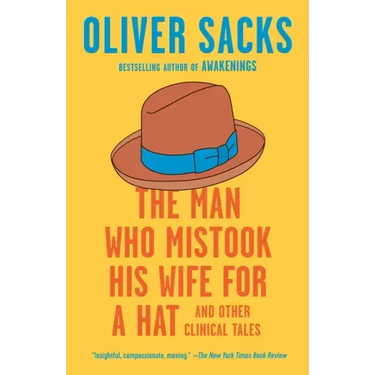 The Man Who Mistook His Wife for a Hat: And Other Clinical Tales