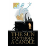 The Sun Can't Hold a Candle