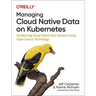 Managing Cloud Native Data on Kubernetes: Architecting Cloud Native Data Services Using Open Source Technology