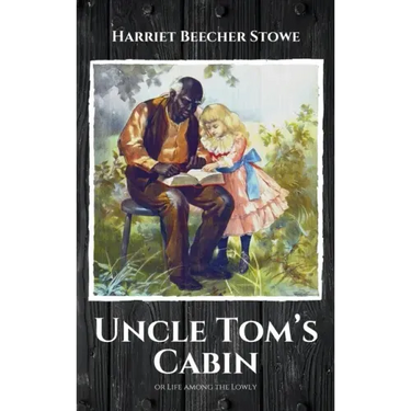 Uncle Tom's Cabin: or Life among the Lowly