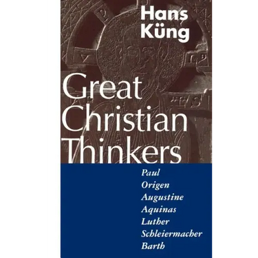 Great Christian Thinkers: Paul, Origen, Augustine, Aquinas, Luther, Schleiermacher, Barth