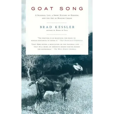 Goat Song: A Seasonal Life, a Short History of Herding, and the Art of Making Cheese