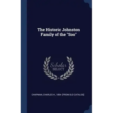 The Historic Johnston Family of the "Soo"